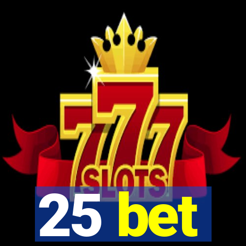 25 bet